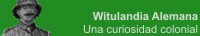 Witulandia Alemana, una curiosidad colonial